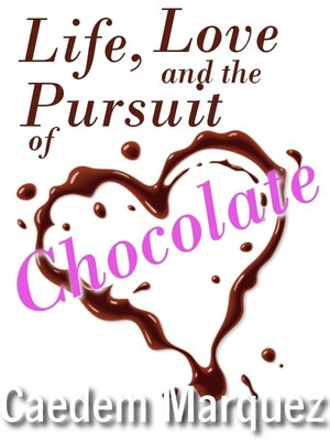 cover image of Life, Love and the Pursuit of Chocolate
